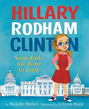 Cover of the book Hillary Rodham Clinton: Some Girls Are Born to Lead by Julie Murphy