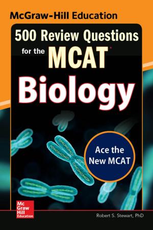 Cover of the book McGraw-Hill Education 500 Review Questions for the MCAT: Biology by Sandra Luna McCune