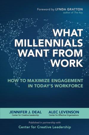 Cover of the book What Millennials Want from Work: How to Maximize Engagement in Today’s Workforce by Glen Gilmore