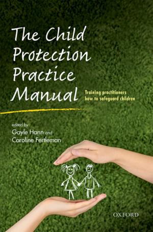 Cover of the book The Child Protection Practice Manual by Rajkumar Rajendram, Javed Ehtisham, Colin Forfar