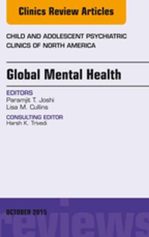 Cover of the book Global Mental Health, An Issue of Child and Adolescent Psychiatric Clinics of North America, E-Book by Kevin C. Chung, MD, MS