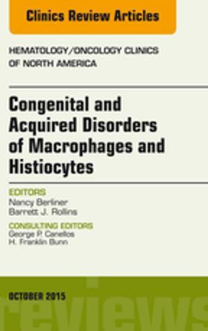 bigCover of the book Congenital and Acquired Disorders of Macrophages and Histiocytes, An Issue of Hematology/Oncology Clinics of North America, E-Book by 
