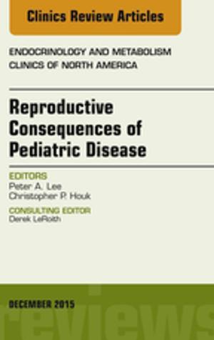 Cover of the book Reproductive Consequences of Pediatric Disease, An Issue of Endocrinology and Metabolism Clinics of North America, E-Book by 