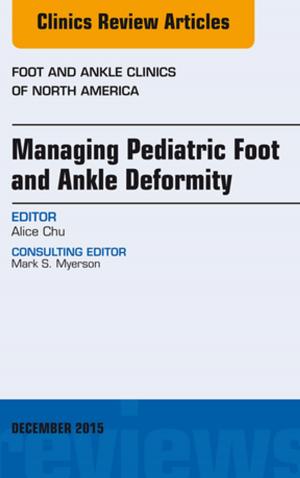 bigCover of the book Managing Pediatric Foot and Ankle Deformity, An issue of Foot and Ankle Clinics of North America, E-Book by 