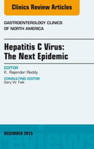bigCover of the book Hepatitis C Virus: The Next Epidemic, An issue of Gastroenterology Clinics of North America, E-Book by 