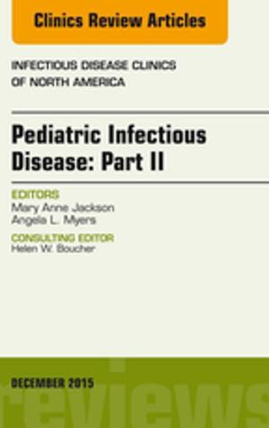 Cover of the book Pediatric Infectious Disease: Part II, An Issue of Infectious Disease Clinics of North America, E-Book by Randy W. Beck, BSc(Hons) DC PhD DACNB FAAFN FACFN, Matthew D Holmes, BAppSc BCSc DC(UK) DACNB FAAFN FACFN
