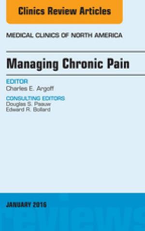 Cover of the book Managing Chronic Pain, An Issue of Medical Clinics of North America, E-Book by Ann Moore, PhD, GradDipPhys, FCSP, DipTP, CertEd, FMACP, ILTM, Jeremy Lewis, BApSci (Physio), PhD, FCSP, Michele Sterling, PhD, MPhty, BPhty, Grad Dip Manip Physio, FACP, Christopher McCarthy, PhD, PGDs Biomech, Manual Therapy, Physiotherapy, FMACP, FCSP, Gwendolen Jull, PhD, MPhty, GradDipManipTher, DipPhty, FACP, Deborah Falla, PhD, BPhty