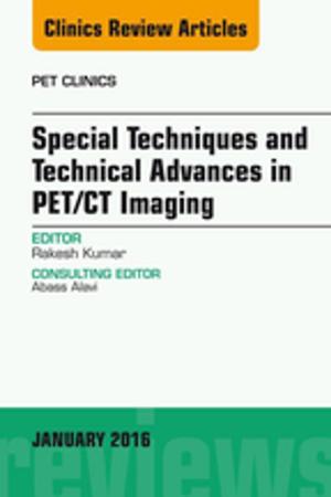 Cover of the book Special Techniques and Technical Advances in PET/CT Imaging, An Issue of PET Clinics, E-Book by 
