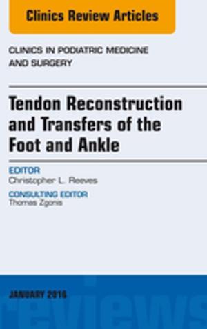 Cover of the book Tendon Repairs and Transfers for the Foot and Ankle, An Issue of Clinics in Podiatric Medicine & Surgery, E-Book by Gary J. Algozzine, Deborah J. Lilly, Robert Algozzine