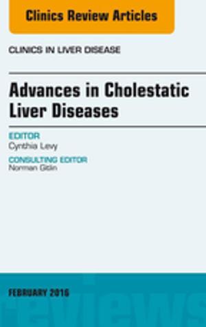 Cover of the book Advances in Cholestatic Liver Diseases, An issue of Clinics in Liver Disease, E-Book by Theodore X. O'Connell, MD, Ryan A. Pedigo, MD, Thomas E. Blair, MD