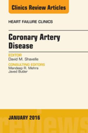 Cover of the book Coronary Artery Disease, An Issue of Heart Failure Clinics, E-Book by Shahrokh C. Bagheri, BS, DMD, MD, FACS, FICD, Chris Jo, DMD