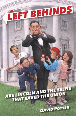 Cover of the book The Left Behinds: Abe Lincoln and the Selfie that Saved the Union by Tish Rabe