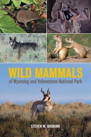 Cover of the book Wild Mammals of Wyoming and Yellowstone National Park by 