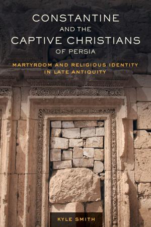 Cover of the book Constantine and the Captive Christians of Persia by Catherine Jurca