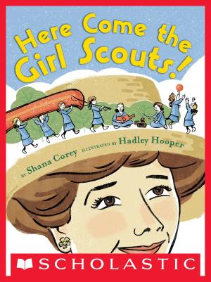 Book cover of Here Come the Girl Scouts! The Amazing All-True Story of Juliette "Daisy" Gordon Low and Her Great Adventure
