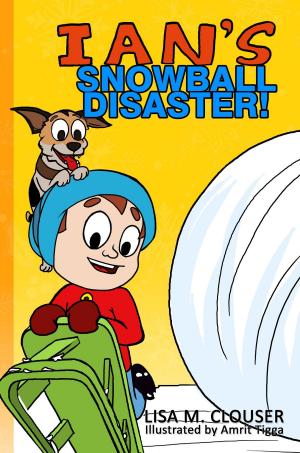 Cover of Ian's Snowball Disaster! by Lisa M Clouser, Lisa M. Clouser