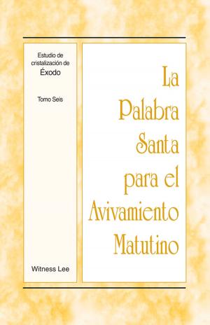 bigCover of the book La Palabra Santa para el Avivamiento Matutino - Estudio de cristalización de Éxodo, Tomo 6 by 