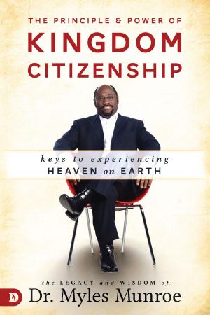 Cover of the book The Principle and Power of Kingdom Citizenship by James W. Goll