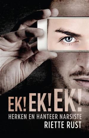 Cover of the book Ek! Ek! Ek! Herken en hanteer narsiste by Bets Smith