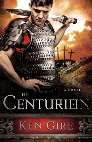 Cover of the book The Centurion by Matthew Waymeyer, Nathan Busenitz, Michael Vlach