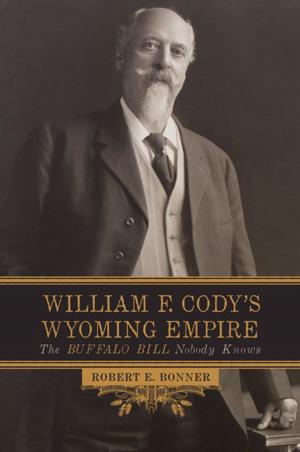 Cover of the book William F. Cody's Wyoming Empire by Mark J. Dworkin