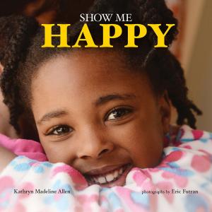 Cover of the book Show Me Happy by Megan E. Bryant, Jo de Ruiter