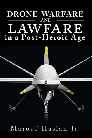 Cover of the book Drone Warfare and Lawfare in a Post-Heroic Age by Rafe Blaufarb