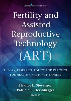Cover of the book Fertility and Assisted Reproductive Technology (ART) by Anne Boykin, PhD, MN, Savina Schoenhofer, PhD, MEd, MN, BSN, Kathleen Valentine, PhD, RN, MS