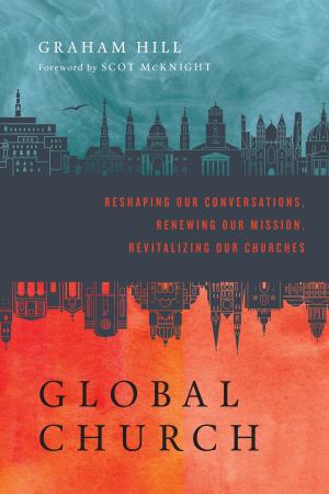 Cover of the book GlobalChurch by Garrett J. DeWeese, J. P. Moreland