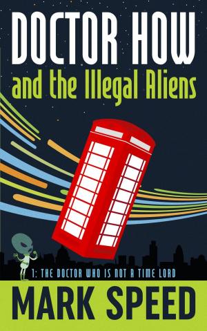 Cover of the book Doctor How and the Illegal Aliens Book one: The Doctor Who isn't a Time Lord by C.E. Wilson