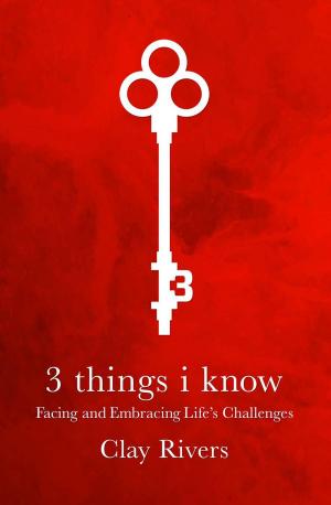 Book cover of 3 Things I Know: Facing and Embracing Life's Challenges