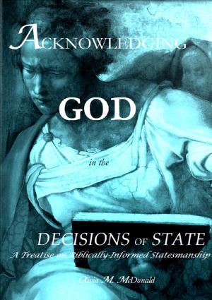 Cover of the book Acknowledging God in the Decisions of State, 2nd Edition by Olivia McDonald