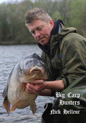 Cover of the book Big Carp Hunters: Nick Helleur by Bruce Ashby