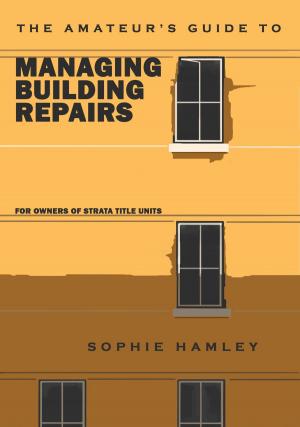 Cover of the book The Amateur’s Guide to Managing Building Repairs: For owners of strata title units by Antonia Chitty