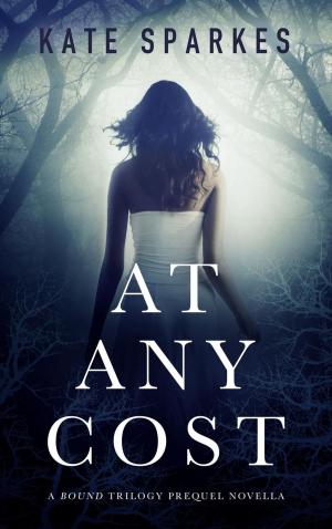 Cover of the book At Any Cost (A Bound Trilogy Prequel Novella) by Leah White