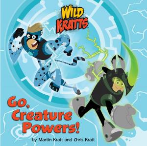 Cover of the book Go, Creature Powers! (Wild Kratts) by Betsy E. Snyder