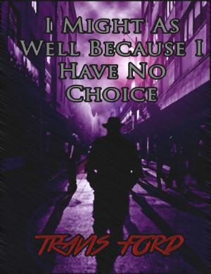 Cover of the book I Might As Well Because I Have No Choice by Eloise De Sousa