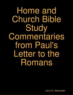 Book cover of Larry D. Alexander Home and Church Bible Study Commentaries from Paul's Letter to the Romans