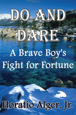 Cover of the book Do and Dare A Brave Boy's Fight for Fortune by Laila Blake