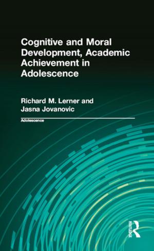 Cover of the book Cognitive and Moral Development, Academic Achievement in Adolescence by Farrokh Langdana