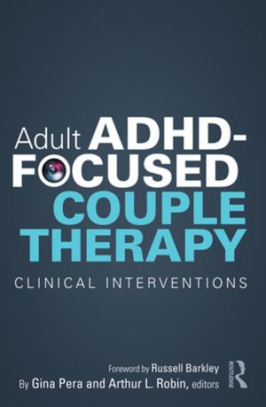 Cover of the book Adult ADHD-Focused Couple Therapy by Jon Bailey, Mary Burch