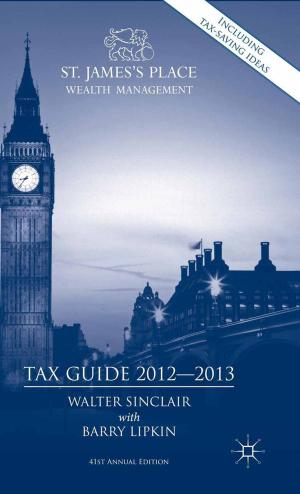 Cover of the book St. James's Place Tax Guide 2012-2013 by Sarah O'Shea, Josephine May, Cathy Stone, Janine Delahunty