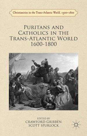 Cover of the book Puritans and Catholics in the Trans-Atlantic World 1600-1800 by Peter Kraftl, Matej Blazek