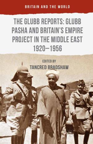 Cover of the book The Glubb Reports: Glubb Pasha and Britain's Empire Project in the Middle East 1920-1956 by Damian P. O'Doherty