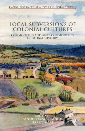 Cover of the book Local Subversions of Colonial Cultures by Juliet Pinto, Paola Prado, J. Alejandro Tirado-Alcaraz