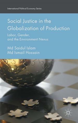 Cover of the book Social Justice in the Globalization of Production by Celeste Ward Gventer, M.L.R Smith