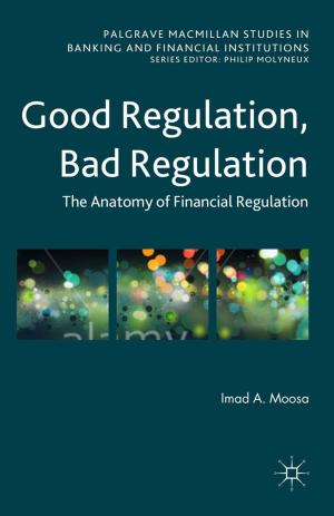 Cover of the book Good Regulation, Bad Regulation by E. Aston, Mark O'Thomas