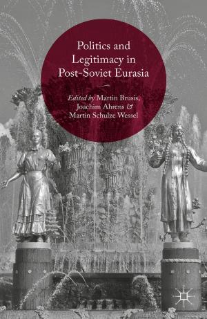 Cover of the book Politics and Legitimacy in Post-Soviet Eurasia by A. Ingram, S. Sim, C. Lawlor, R. Terry, J. Baker, Leigh Wetherall Dickson