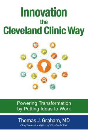 Cover of the book Innovation the Cleveland Clinic Way: Powering Transformation by Putting Ideas to Work by Murray Spiegel