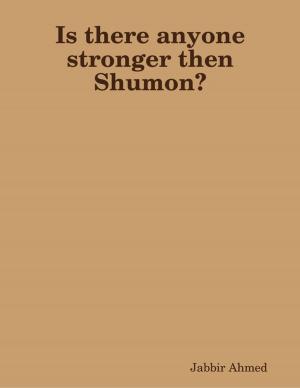 Cover of the book Is There Anyone Stronger Then Shumon? by Neil Hartley